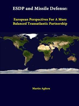 portada ESDP And Missile Defense: European Perspectives For A More Balanced Transatlantic Partnership (en Inglés)