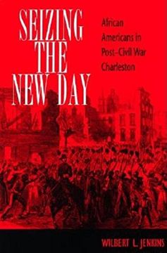 portada Seizing the new Day: African Americans in Post-Civil war Charleston (in English)