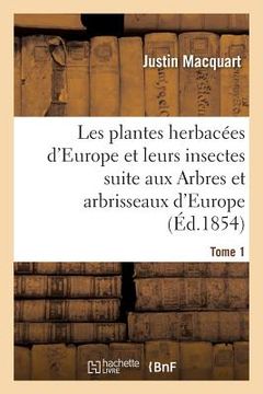 portada Les Plantes Herbacées d'Europe Et Leurs Insectes, Suite Aux Arbres Et Arbrisseaux d'Europe Tome 1