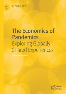 portada The Economics of Pandemics: Exploring Globally Shared Experiences (en Inglés)