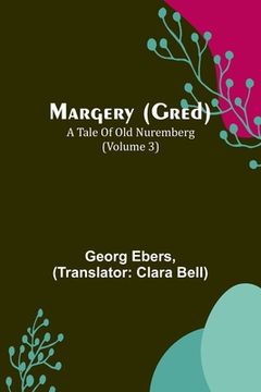 portada Margery (Gred): A Tale Of Old Nuremberg (Volume 3) (in English)