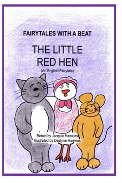 portada The Little Red Hen: An English fairytale retold in rhyme. The Little Red Hen lives with two lazy best friends who leave all the work to her. When she ... be one.: Volume 1 (Fairytales With a Beat)