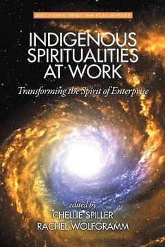portada Indigenous Spiritualities at Work: Transforming the Spirit of Enterprise (en Inglés)