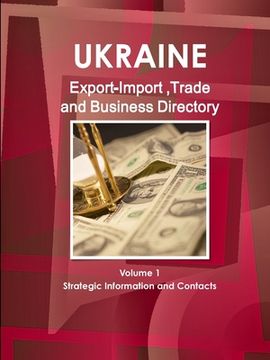 portada Ukraine Export-Import, Trade & Business Directory Volume 1 Strategic Information and Contacts (en Inglés)
