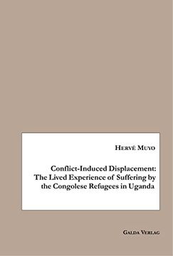 portada Conflictinduced Displacement the Lived Experience of Suffering Bythe Congolese Refugees in Uganda (en Inglés)