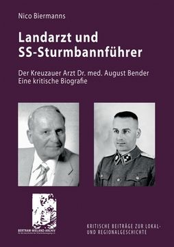 portada Landarzt und SS-Sturmbannführer: Der Kreuzauer Arzt Dr. med. August Bender. Eine kritische Biografie (en Alemán)