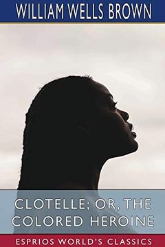 portada Clotelle; Or, the Colored Heroine (Esprios Classics) (en Inglés)