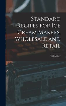 portada Standard Recipes for Ice Cream Makers, Wholesale and Retail