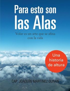 portada Para Esto son las Alas: Volar es un Arte que se Afina con la Vida (in Spanish)