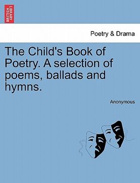 portada the child's book of poetry. a selection of poems, ballads and hymns. (en Inglés)