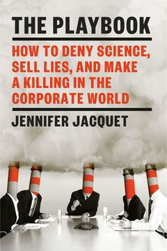 portada The Playbook: How to Deny Science, Sell Lies, and Make a Killing in the Corporate World (en Inglés)