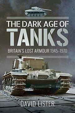 portada The Dark Age of Tanks: Britain's Lost Armour, 1945-1970 (en Inglés)