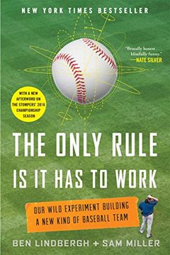 portada The Only Rule Is It Has to Work: Our Wild Experiment Building a New Kind of Baseball Team [Includes a New Afterword]