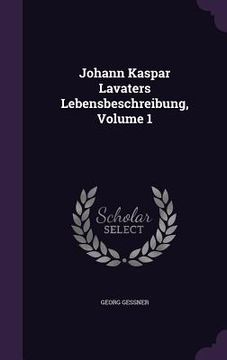 portada Johann Kaspar Lavaters Lebensbeschreibung, Volume 1