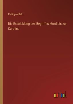 portada Die Entwicklung des Begriffes Mord bis zur Carolina (en Alemán)