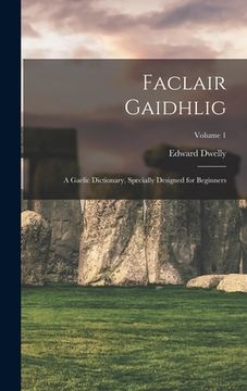 portada Faclair Gaidhlig: A Gaelic Dictionary, Specially Designed for Beginners; Volume 1