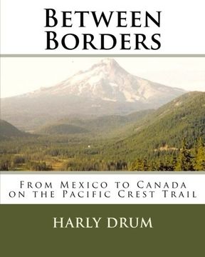 portada Between Borders: From Mexico to Canada on the Pacific Crest Trail (Long-Distance Adventure) (Volume 1)
