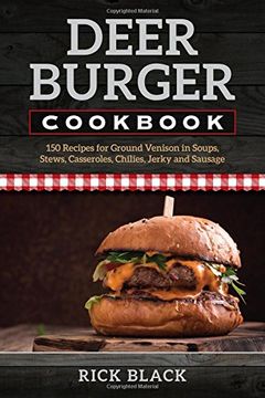 portada Deer Burger Cookbook: 150 Recipes for Ground Venison in Soups, Stews, Casseroles, Chilies, Jerky, and Sausage (en Inglés)