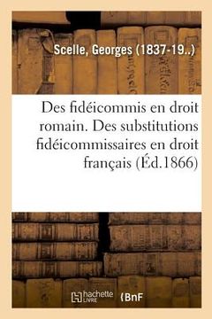 portada Des Fidéicommis En Droit Romain. Des Substitutions Fidéicommissaires En Droit Français (in French)