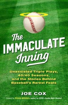 portada The Immaculate Inning: Unassisted Triple Plays, 40/40 Seasons, and the Stories Behind Baseball's Rarest Feats (en Inglés)