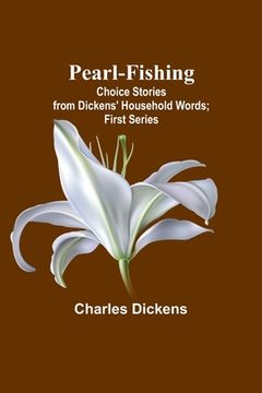 portada Pearl-Fishing; Choice Stories from Dickens' Household Words; First Series (in English)