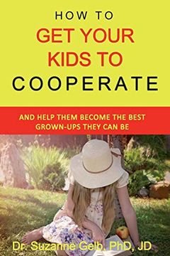 portada How to get Your Kids to Cooperate: And Help Them Become the Best Grown-Ups They can be — a Life Guide — (The Life Guide Series) 