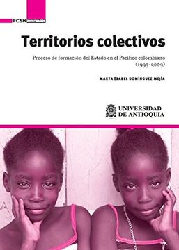 portada Territorios colectivos: Proceso de formación del Estado en el Pacífico colombiano (1993-2009) (Spanish Edition)