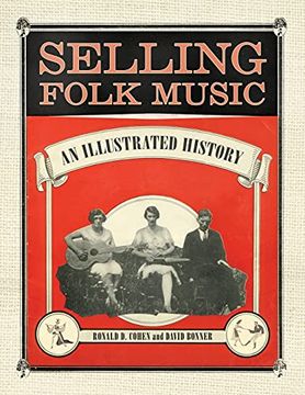 portada Selling Folk Music: An Illustrated History (American Made Music Series) 