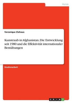 portada Kunstraub in Afghanistan. Die Entwicklung seit 1980 und die Effektivität internationaler Bemühungen (in German)