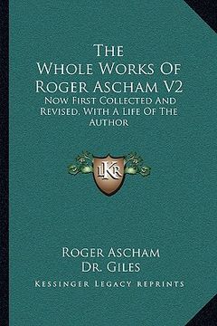 portada the whole works of roger ascham v2: now first collected and revised, with a life of the author (en Inglés)