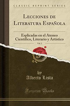 portada Lecciones de Literatura Española, Vol. 2: Esplicadas en el Ateneo Cientifico, Literario y Artístico (Classic Reprint)