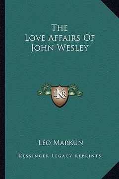 portada the love affairs of john wesley (en Inglés)