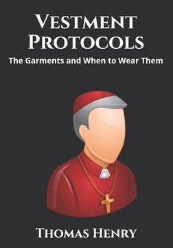 portada Vestment Protocols: The Garments and When to Wear Them (en Inglés)