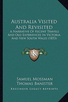 portada australia visited and revisited: a narrative of recent travels and old experiences in victoria and new south wales (1853) (en Inglés)