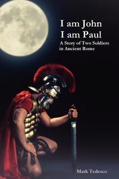 portada i am john i am paul: a story of two soldiers in ancient rome (en Inglés)