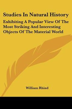 portada studies in natural history: exhibiting a popular view of the most striking and interesting objects of the material world (in English)