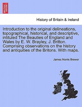 portada introduction to the original delineations, topographical, historical, and descriptive, intituled the beauties of england and wales by e. w. brayley, j (en Inglés)