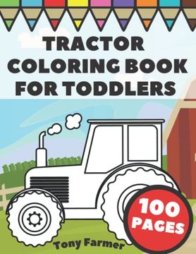 portada Tractor Coloring Book For Toddlers: Big And Simple Images With Tractors And Wagons In Farm Life Scenes For Kids