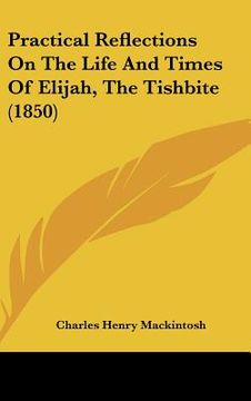 portada practical reflections on the life and times of elijah, the tishbite (1850) (in English)