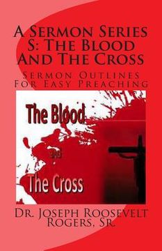 portada A Sermon Series S: The Blood And The Cross: Sermon Outlines For Easy Preaching (en Inglés)