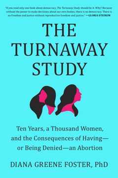 portada The Turnaway Study: Ten Years, a Thousand Women, and the Consequences of Having--Or Being Denied--An Abortion (en Inglés)