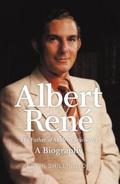 portada Albert Rene: The Father of Modern Seychelles, a Biography (in English)