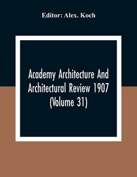 portada Academy Architecture And Architectural Review 1907 (Volume 31) (in English)