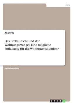 portada Das Erbbaurecht und der Wohnungsmangel. Eine mögliche Entlastung für die Wohnraumsituation? (en Alemán)