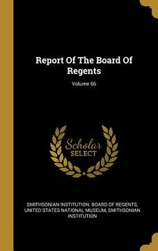 portada Report Of The Board Of Regents; Volume 66 (en Inglés)