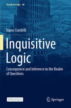 portada Inquisitive Logic: Consequence and Inference in the Realm of Questions (en Inglés)