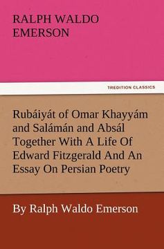 portada rub iy t of omar khayy m and sal m n and abs l together with a life of edward fitzgerald and an essay on persian poetry by ralph waldo emerson