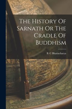 portada The History Of Sarnath Or The Cradle Of Buddhism (en Inglés)