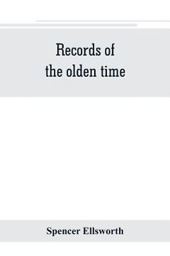 portada Records of the olden time; or, Fifty years on the prairies. Embracing sketches of the discovery, exploration and settlement of the country, the organi (in English)