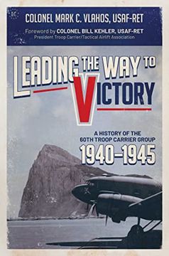 portada Leading the Way to Victory: A History of the 60th Troop Carrier Group 1940-1945 (en Inglés)